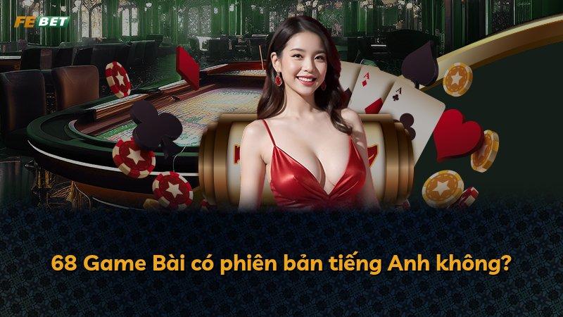 68 Game Bài có phiên bản tiếng Anh không?