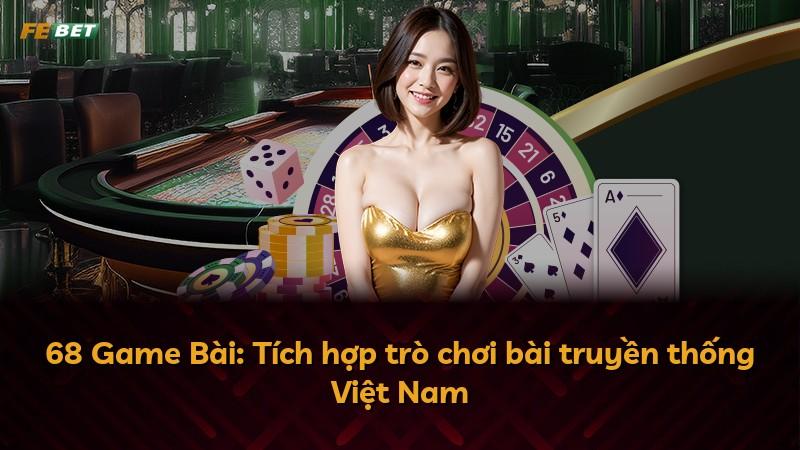 68 Game Bài: Tích hợp trò chơi bài truyền thống Việt Nam