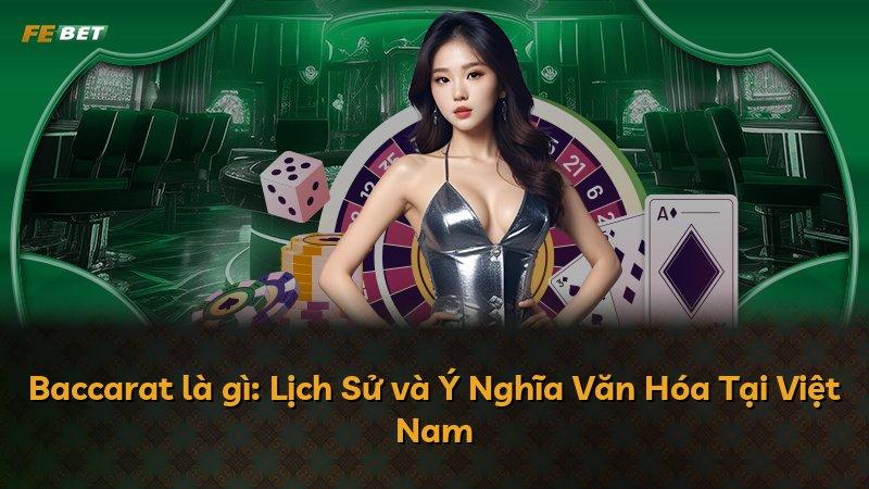 Baccarat là gì: Lịch Sử và Ý Nghĩa Văn Hóa Tại Việt Nam