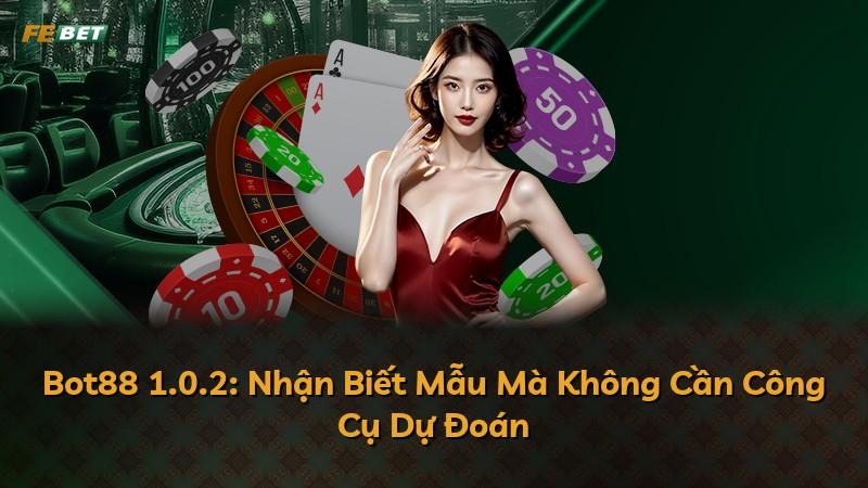 Bot88 1.0.2: Nhận Biết Mẫu Mà Không Cần Công Cụ Dự Đoán