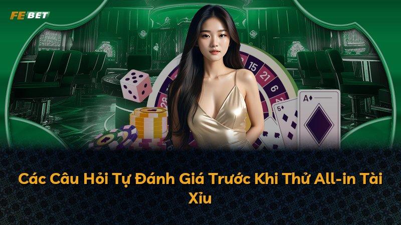 Các Câu Hỏi Tự Đánh Giá Trước Khi Thử All-in Tài Xỉu