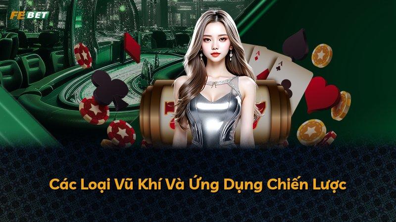 Các Loại Vũ Khí Và Ứng Dụng Chiến Lược