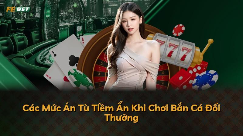Các Mức Án Tù Tiềm Ẩn Khi Chơi Bắn Cá Đổi Thưởng
