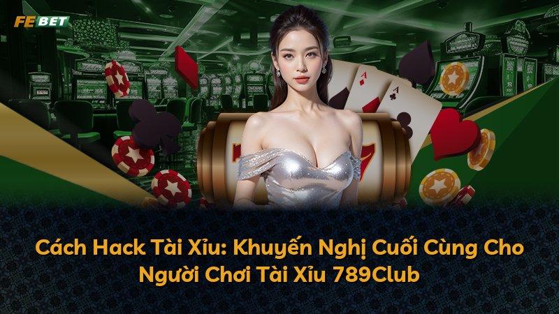 Cách Hack Tài Xỉu: Khuyến Nghị Cuối Cùng Cho Người Chơi Tài Xỉu 789Club