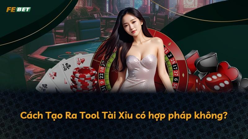 Cách Tạo Ra Tool Tài Xỉu có hợp pháp không?