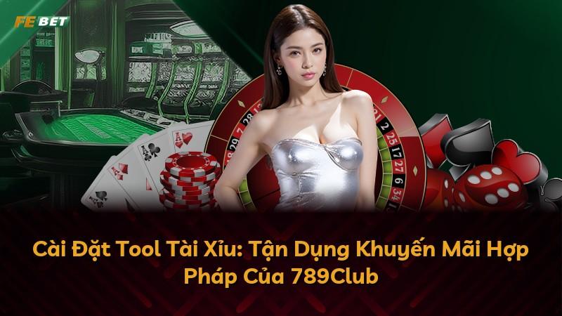 Cài Đặt Tool Tài Xỉu: Tận Dụng Khuyến Mãi Hợp Pháp Của 789Club