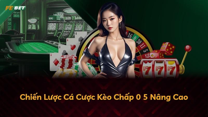 Chiến Lược Cá Cược Kèo Chấp 0 5 Nâng Cao