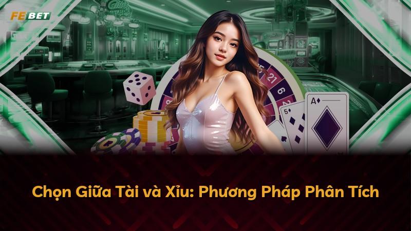 Chọn Giữa Tài và Xỉu: Phương Pháp Phân Tích