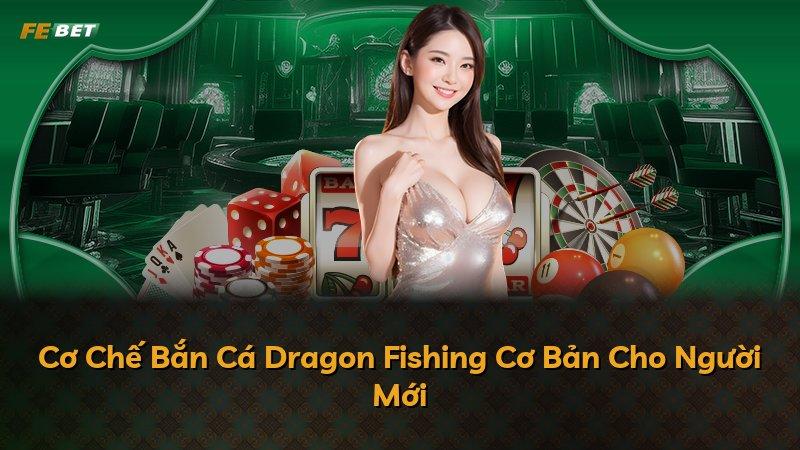 Cơ Chế Bắn Cá Dragon Fishing Cơ Bản Cho Người Mới