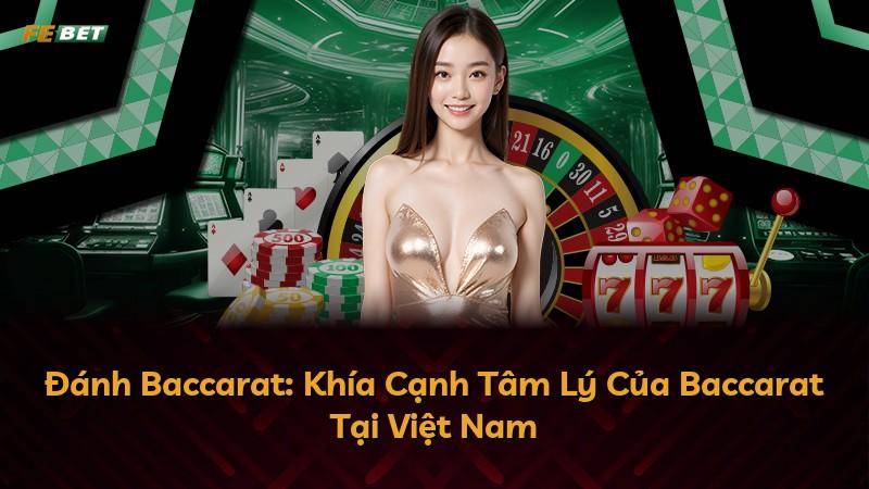 Đánh Baccarat: Khía Cạnh Tâm Lý Của Baccarat Tại Việt Nam