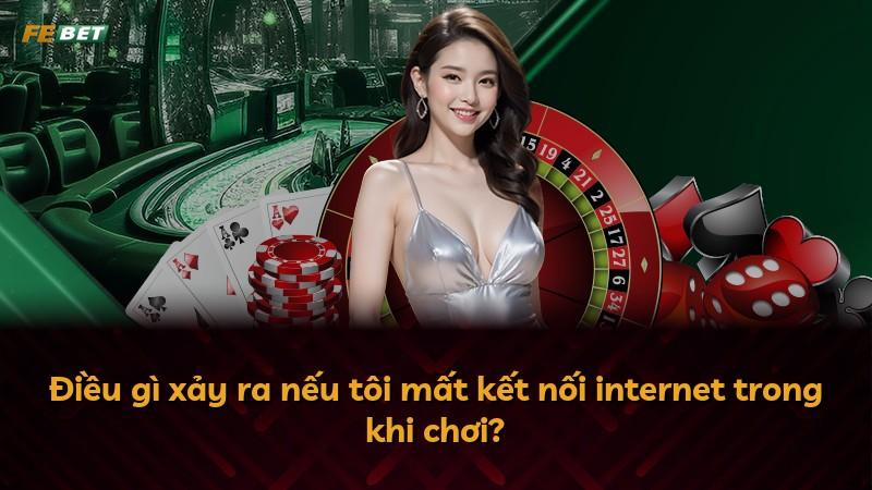 Điều gì xảy ra nếu tôi mất kết nối internet trong khi chơi?