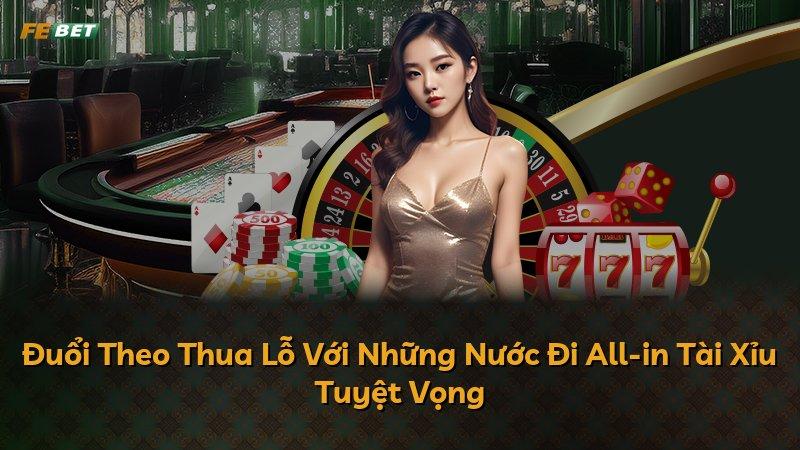 Đuổi Theo Thua Lỗ Với Những Nước Đi All-in Tài Xỉu Tuyệt Vọng