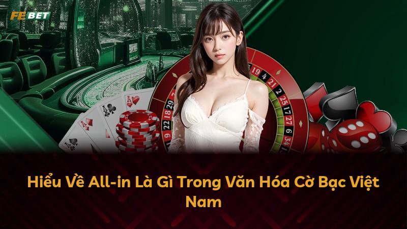 Hiểu Về All-in Là Gì Trong Văn Hóa Cờ Bạc Việt Nam