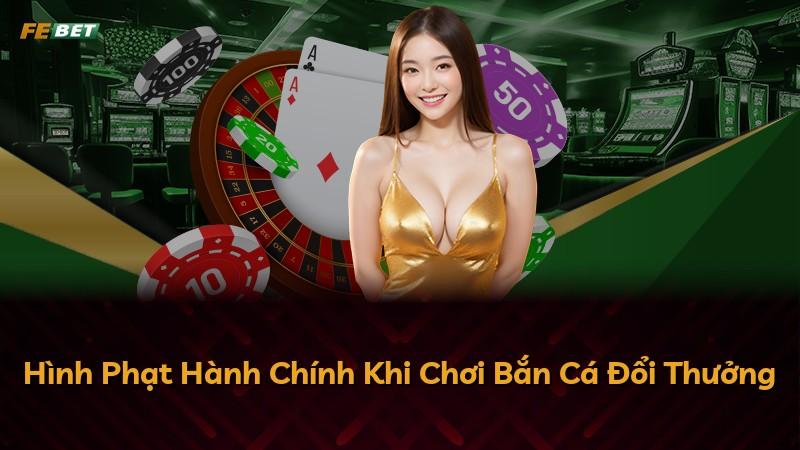 Hình Phạt Hành Chính Khi Chơi Bắn Cá Đổi Thưởng