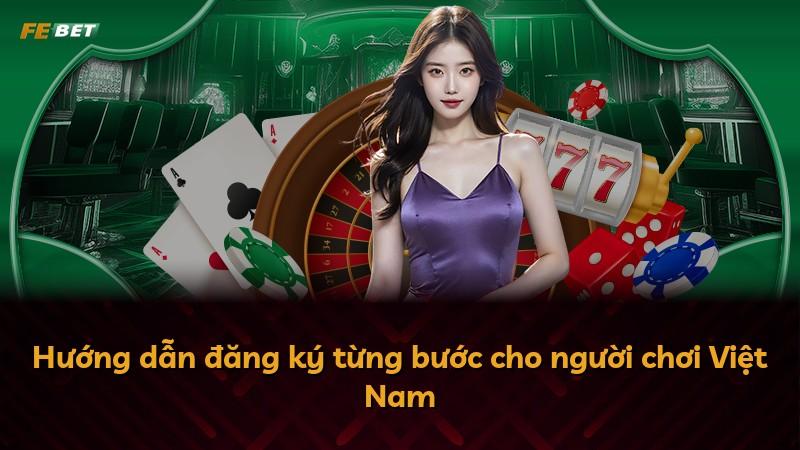 Hướng dẫn đăng ký từng bước cho người chơi Việt Nam