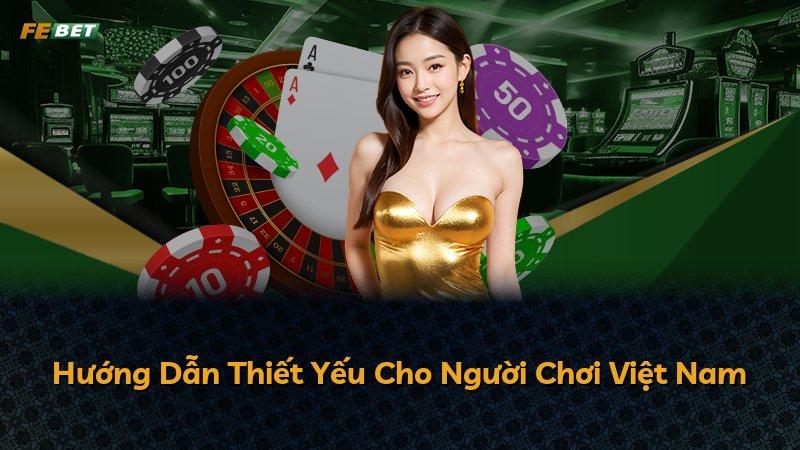 Hướng Dẫn Thiết Yếu Cho Người Chơi Việt Nam