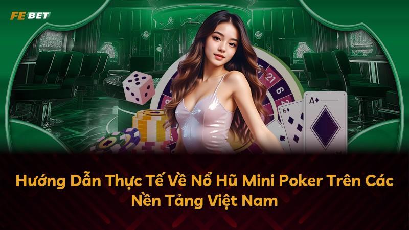 Hướng Dẫn Thực Tế Về Nổ Hũ Mini Poker Trên Các Nền Tảng Việt Nam