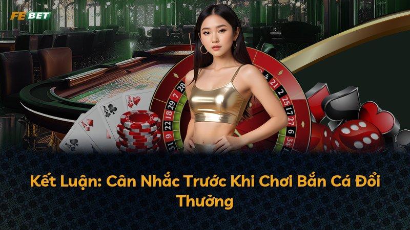 Kết Luận: Cân Nhắc Trước Khi Chơi Bắn Cá Đổi Thưởng