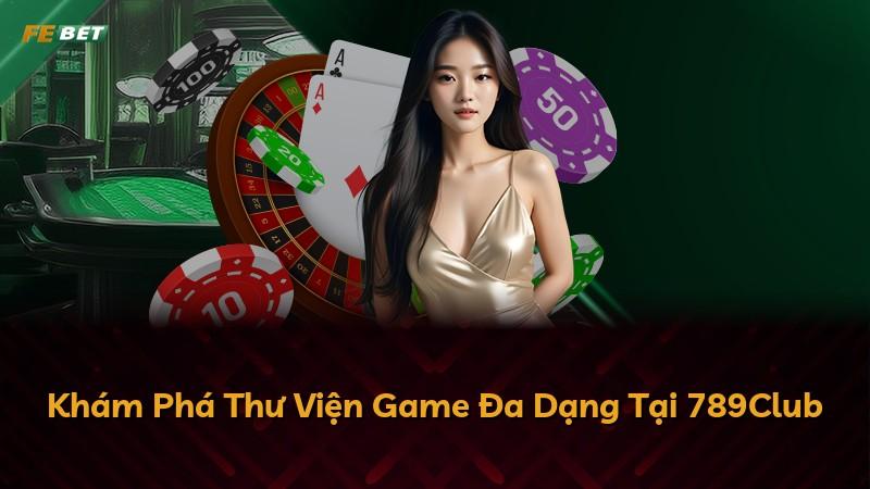 Khám Phá Thư Viện Game Đa Dạng Tại 789Club