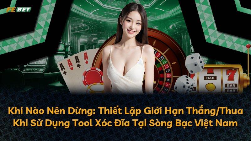Khi Nào Nên Dừng: Thiết Lập Giới Hạn Thắng/Thua Khi Sử Dụng Tool Xóc Đĩa Tại Sòng Bạc Việt Nam