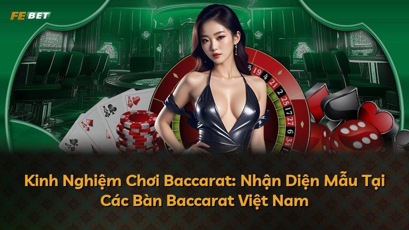 Kinh Nghiệm Chơi Baccarat: Nhận Diện Mẫu Tại Các Bàn Baccarat Việt Nam