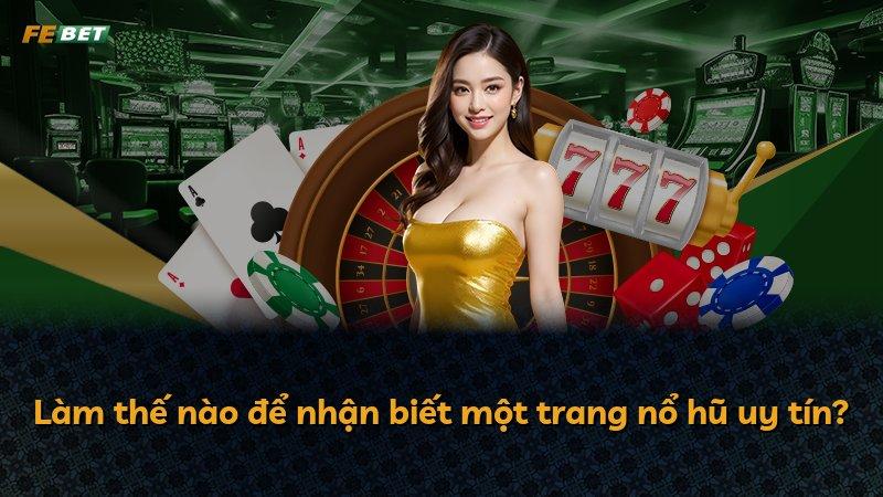 Làm thế nào để nhận biết một trang nổ hũ uy tín?