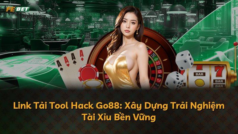 Link Tải Tool Hack Go88: Xây Dựng Trải Nghiệm Tài Xỉu Bền Vững