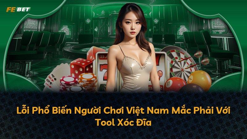 Lỗi Phổ Biến Người Chơi Việt Nam Mắc Phải Với Tool Xóc Đĩa