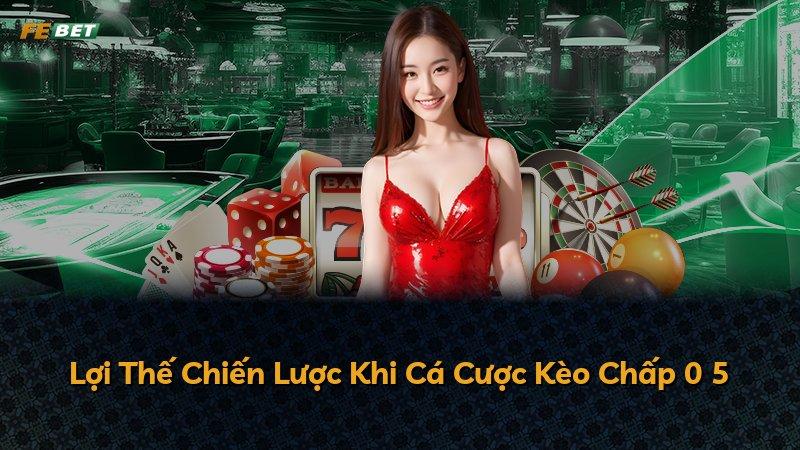 Lợi Thế Chiến Lược Khi Cá Cược Kèo Chấp 0 5