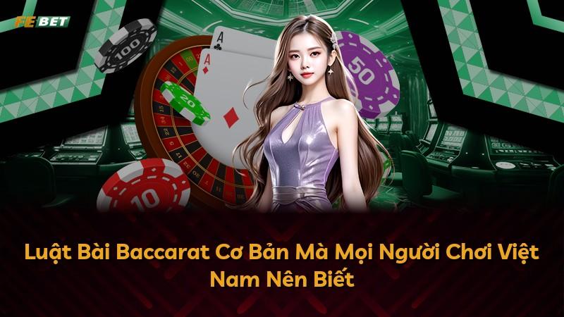 Luật Bài Baccarat Cơ Bản Mà Mọi Người Chơi Việt Nam Nên Biết