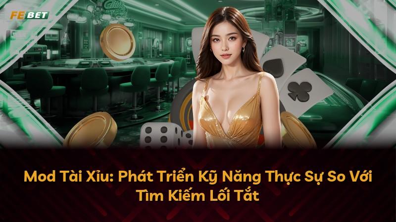 Mod Tài Xỉu: Phát Triển Kỹ Năng Thực Sự So Với Tìm Kiếm Lối Tắt