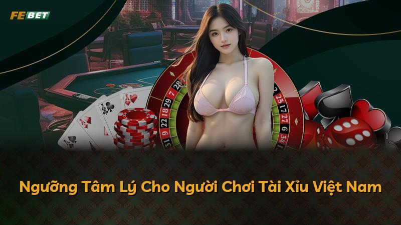 Ngưỡng Tâm Lý Cho Người Chơi Tài Xỉu Việt Nam