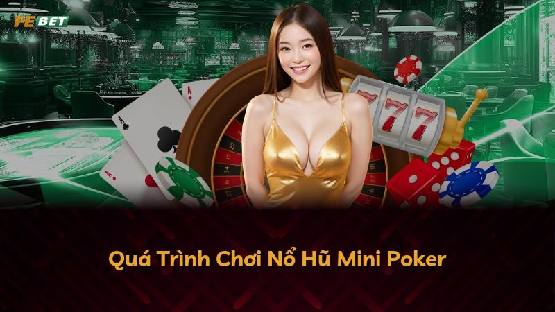 Quá Trình Chơi Nổ Hũ Mini Poker