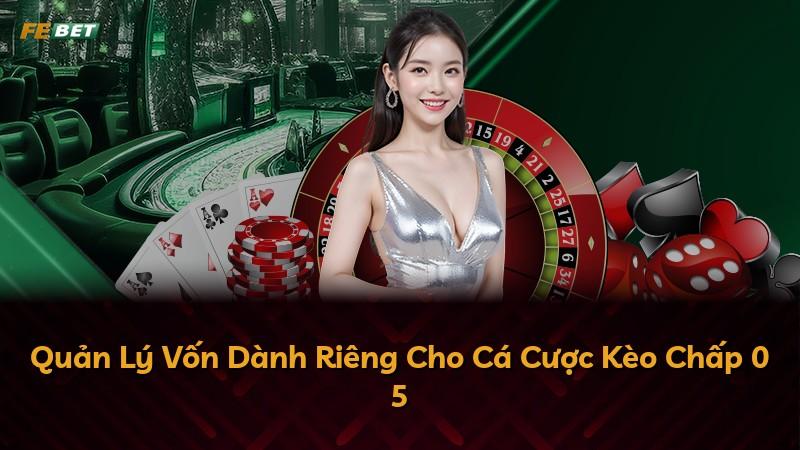 Quản Lý Vốn Dành Riêng Cho Cá Cược Kèo Chấp 0 5