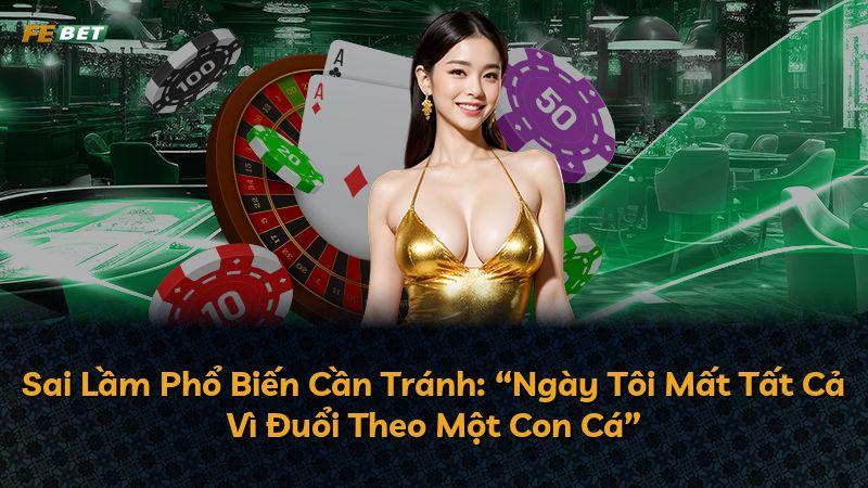 Sai Lầm Phổ Biến Cần Tránh: “Ngày Tôi Mất Tất Cả Vì Đuổi Theo Một Con Cá”