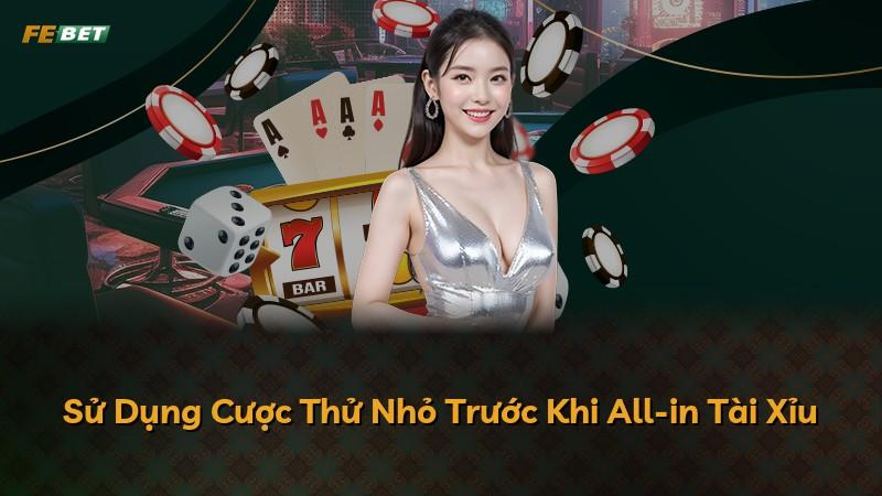Sử Dụng Cược Thử Nhỏ Trước Khi All-in Tài Xỉu