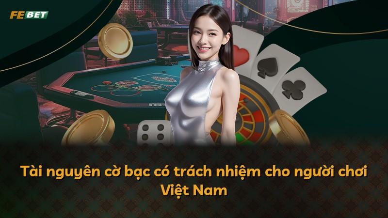 Tài nguyên cờ bạc có trách nhiệm cho người chơi Việt Nam