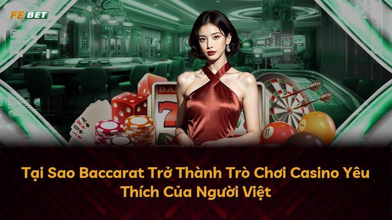 Tại Sao Baccarat Trở Thành Trò Chơi Casino Yêu Thích Của Người Việt