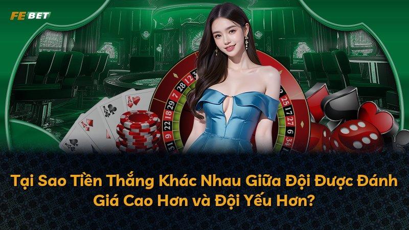 Tại Sao Tiền Thắng Khác Nhau Giữa Đội Được Đánh Giá Cao Hơn và Đội Yếu Hơn?