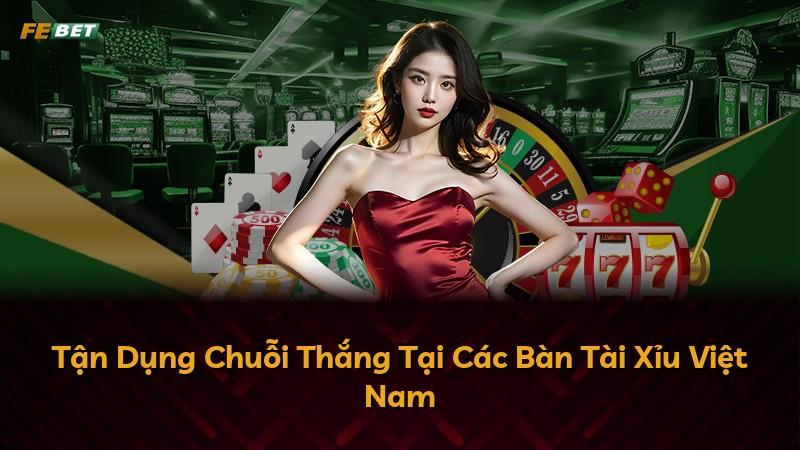 Tận Dụng Chuỗi Thắng Tại Các Bàn Tài Xỉu Việt Nam