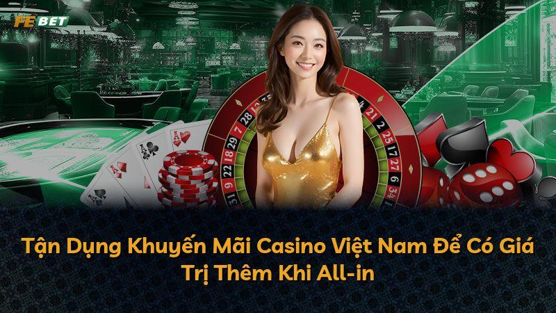Tận Dụng Khuyến Mãi Casino Việt Nam Để Có Giá Trị Thêm Khi All-in
