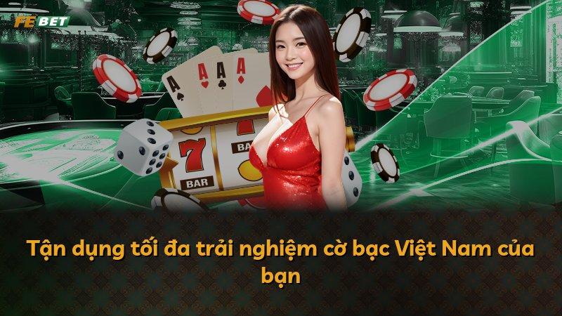 Tận dụng tối đa trải nghiệm cờ bạc Việt Nam của bạn