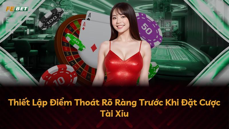 Thiết Lập Điểm Thoát Rõ Ràng Trước Khi Đặt Cược Tài Xỉu