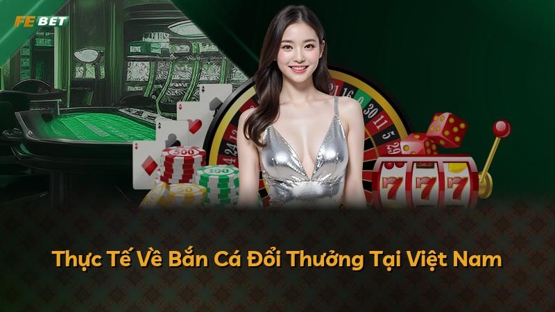 Thực Tế Về Bắn Cá Đổi Thưởng Tại Việt Nam