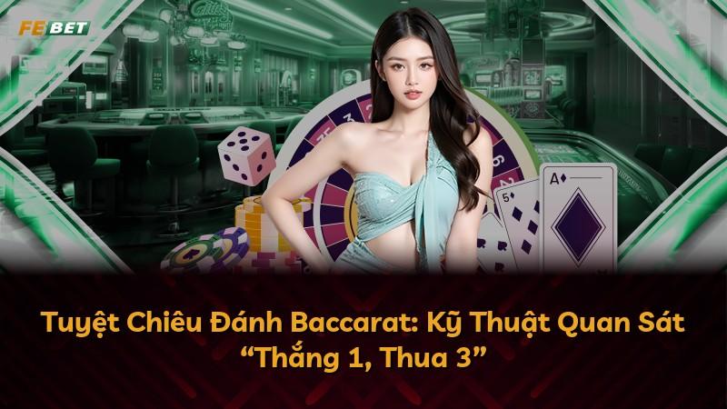 Tuyệt Chiêu Đánh Baccarat: Kỹ Thuật Quan Sát “Thắng 1, Thua 3”