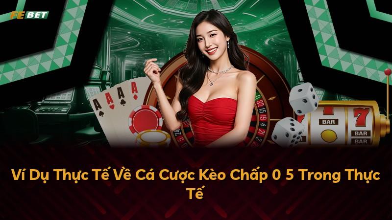 Ví Dụ Thực Tế Về Cá Cược Kèo Chấp 0 5 Trong Thực Tế