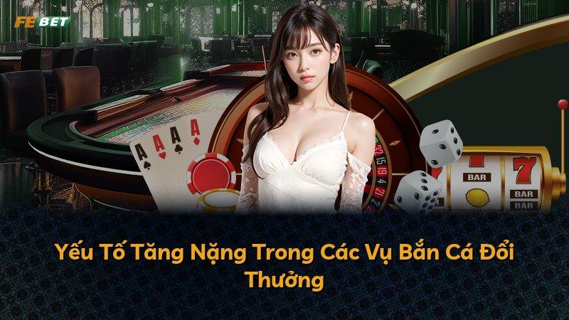 Yếu Tố Tăng Nặng Trong Các Vụ Bắn Cá Đổi Thưởng
