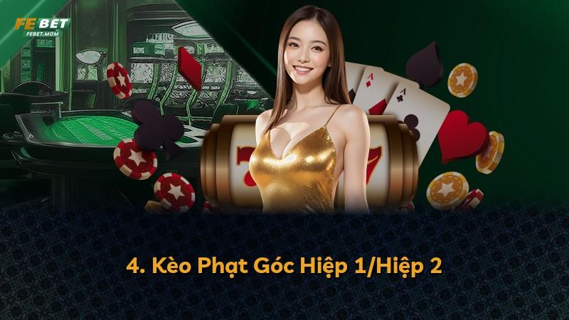 4. Kèo Phạt Góc Hiệp 1/Hiệp 2