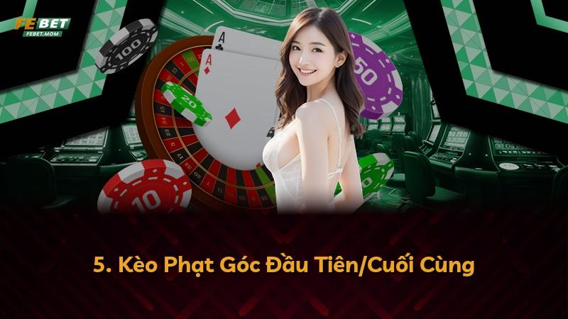 5. Kèo Phạt Góc Đầu Tiên/Cuối Cùng