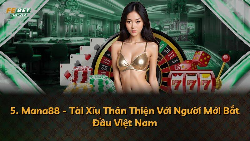 5. Mana88 - Tài Xỉu Thân Thiện Với Người Mới Bắt Đầu Việt Nam